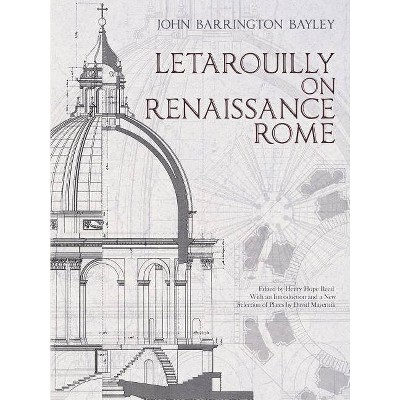 Letarouilly on Renaissance Rome - (Dover Architecture) by  John Barrington Bayley & Paul Marie Letarouilly (Paperback)