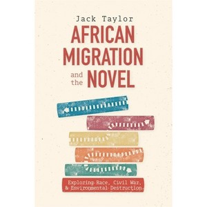 African Migration and the Novel - (Rochester Studies in African History and the Diaspora) by  Jack Taylor (Hardcover) - 1 of 1