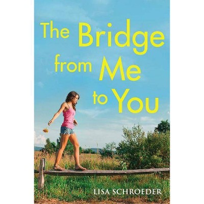 The Bridge from Me to You - by  Lisa Schroeder (Hardcover)