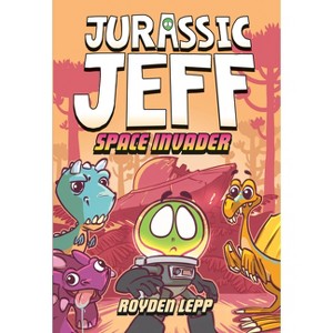Jurassic Jeff: Space Invader (Jurassic Jeff Book 1) - by  Royden Lepp (Hardcover) - 1 of 1