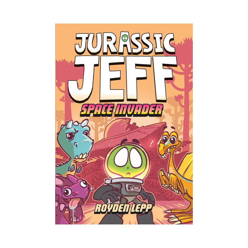Jurassic Jeff: Space Invader (Jurassic Jeff Book 1) - (Jeff in the Jurassic) by  Royden Lepp (Hardcover), 1 of 2
