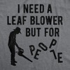 Mens I Need A Leaf Blower But For People T shirt Awesome Vintage Graphic Design - Crazy Dog Men's T Shirt - 2 of 4