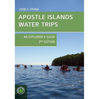 Apostle Islands Water Trips - 2nd Edition by  John C Frank (Paperback)