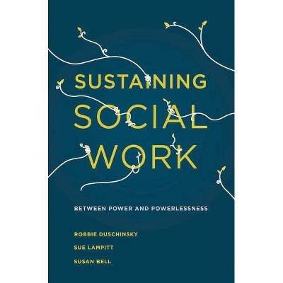 Sustaining Social Work - by  Robbie Duschinsky & Sue Lampitt & Susan Bell (Paperback)