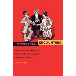 Interracial Encounters - (American Literatures Initiative) by  Julia H Lee (Paperback) - 1 of 1
