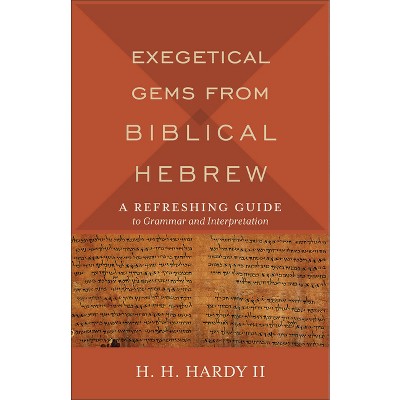Exegetical Gems from Biblical Hebrew - by  H H Hardy (Paperback)