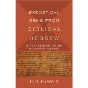 Exegetical Gems from Biblical Hebrew - by  H H Hardy (Paperback) - 1 of 1