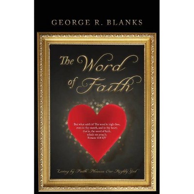 The Word of Faith - by  George R Blanks (Paperback)