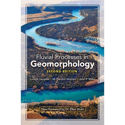 Fluvial Processes in Geomorphology - by  Luna B Leopold & M Gordon Wolman & John P Miller & Ellen Wohl (Paperback)