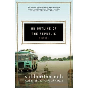 An Outline of the Republic - by  Siddhartha Deb (Paperback) - 1 of 1