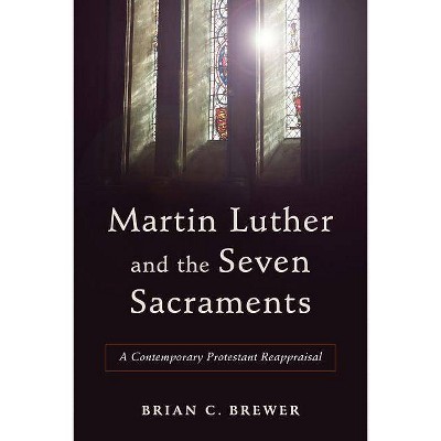 Martin Luther and the Seven Sacraments - (Paperback)