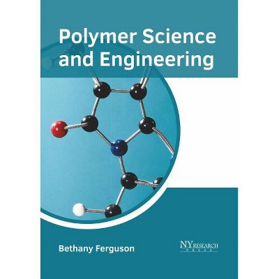 Polymer Science and Engineering - by  Bethany Ferguson (Hardcover)