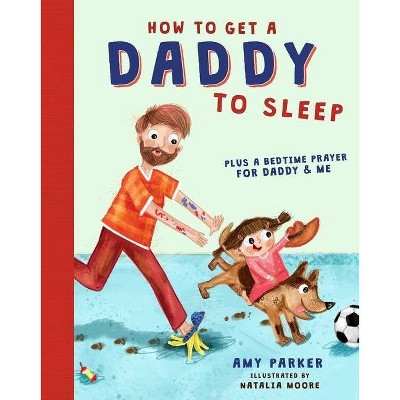 How to Get a Daddy to Sleep - by  Amy Parker (Hardcover)