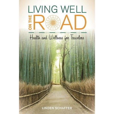 Living Well on the Road - by  Linden Schaffer (Paperback)