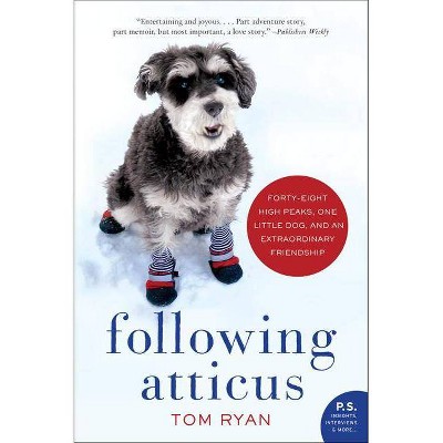 Following Atticus : Forty-Eight High Peaks, One Little Dog, and an Extraordinary Friendship by Tom Ryan (Paperback)