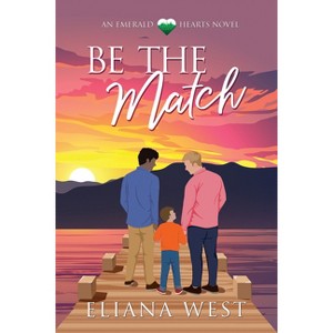 Be the Match - by  Eliana West (Paperback) - 1 of 1