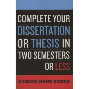 Complete Your Dissertation or Thesis in Two Semesters or Less - 3rd Edition by  Evelyn Hunt Ogden (Paperback) - 1 of 1