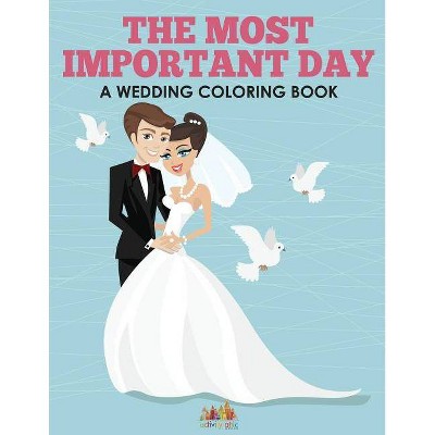 The Most Important Day - A Wedding Coloring Book - by  Activity Attic Books (Paperback)