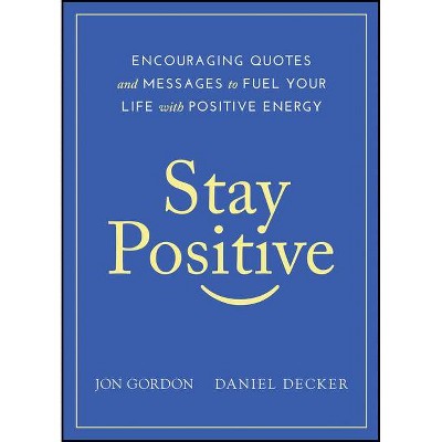 Stay Positive - by  Jon Gordon & Daniel Decker (Hardcover)