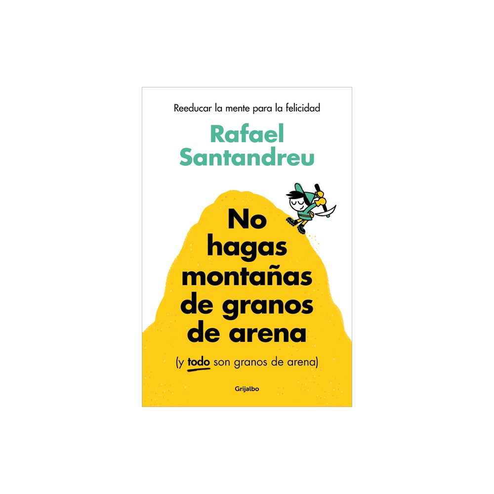 No Hagas Montaas de Granos de Arena (Y Todo Son Granos de Arena) / Dont Make a Mountain Out of a Molehill (and Everything Is a Molehill)