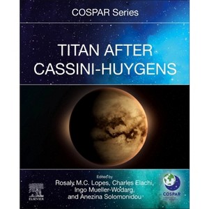 Titan After Cassini-Huygens - (Cospar) by  Rosaly M C Lopes & Charles Elachi & Ingo Mueller-Wodarg & Anezina Solomonidou (Paperback) - 1 of 1