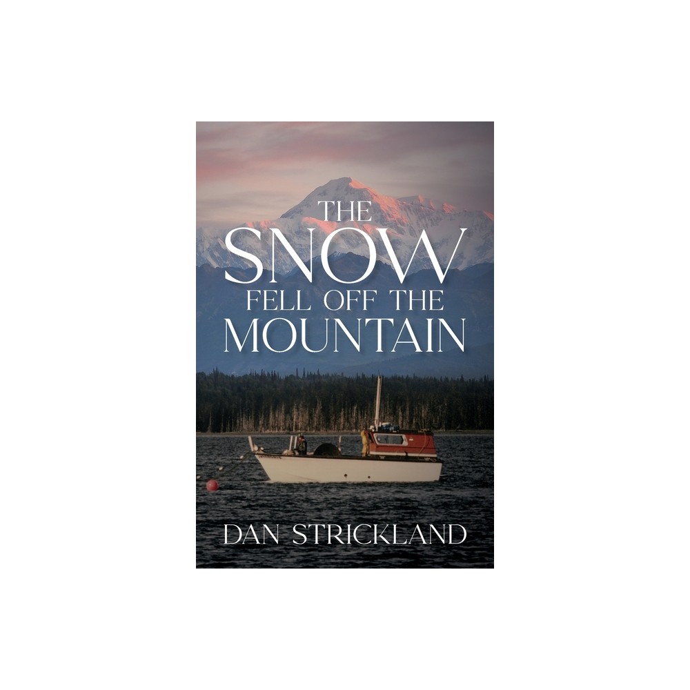 The Snow Fell Off the Mountain - by Dan Strickland (Paperback)