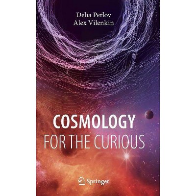 Cosmology for the Curious - (Undergraduate Lecture Notes in Physics) by  Delia Perlov & Alex Vilenkin (Hardcover)