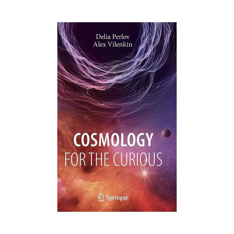 Cosmology for the Curious - by  Delia Perlov & Alex Vilenkin (Hardcover), 1 of 2