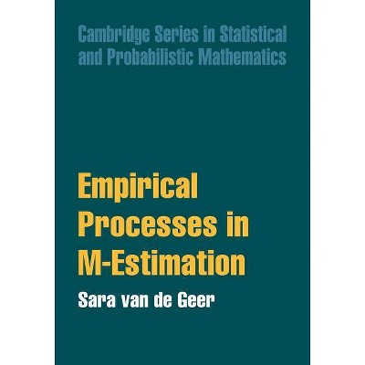  Empirical Processes in M-Estimation - (Cambridge Series in Statistical and Probabilistic Mathematics) by  Sara A Van De Geer (Paperback) 