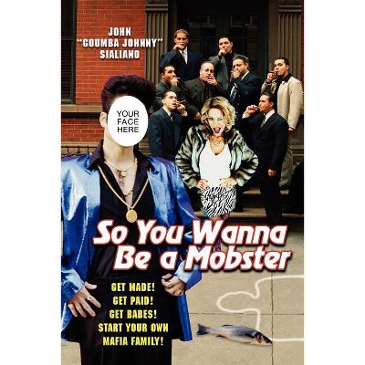 So You Wanna be A Mobster - by  John Sialiano (Paperback)