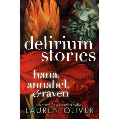 Delirium Stories: Hana, Annabel, and Raven - (Delirium Trilogy) by  Lauren Oliver (Paperback)