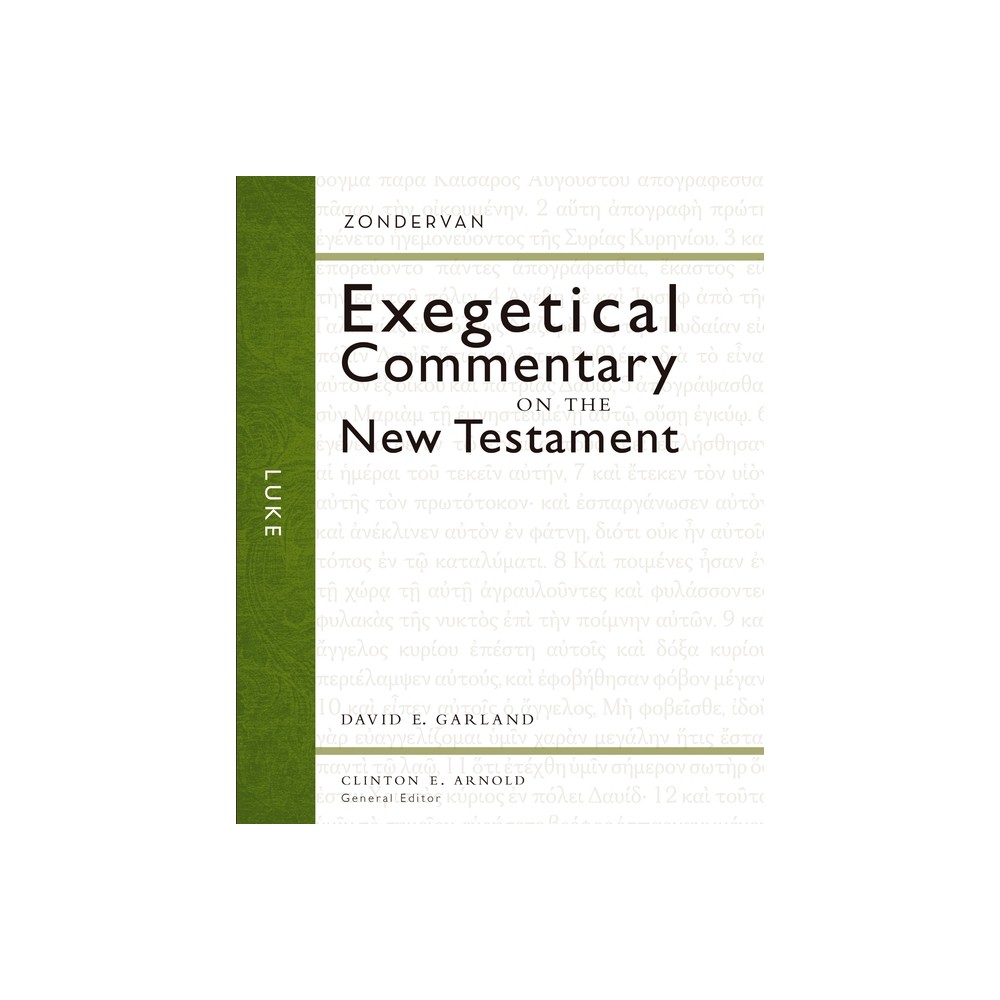 Luke - (Zondervan Exegetical Commentary on the New Testament) by David E Garland (Hardcover)