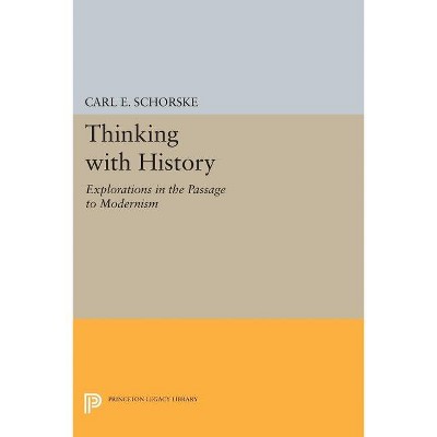 Thinking with History - (Princeton Legacy Library) by  Carl E Schorske (Paperback)