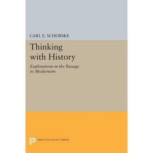 Thinking with History - (Princeton Legacy Library) by  Carl E Schorske (Paperback) - 1 of 1