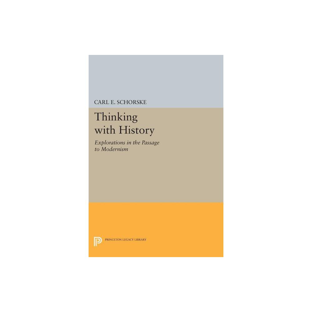 Thinking with History - (Princeton Legacy Library) by Carl E Schorske (Paperback)