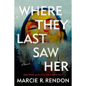 Where They Last Saw Her - by  Marcie R Rendon (Paperback) - 1 of 1