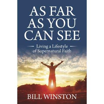 As Far as You Can See - by  Bill Winston (Paperback)