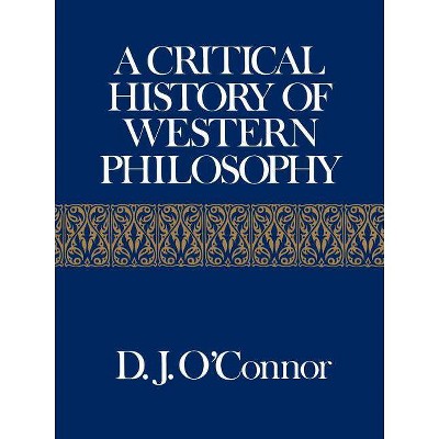  A Critical History of Western Philosophy - by  D J O'Connor (Paperback) 