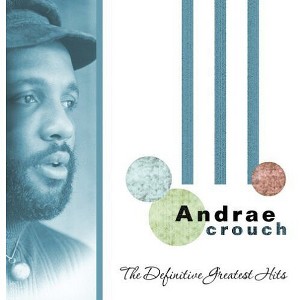 Andrae Crouch - The Definitive Greatest Hits (CD) - 1 of 1