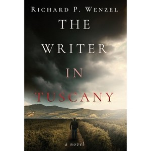The Writer in Tuscany - by  Richard P Wenzel (Hardcover) - 1 of 1