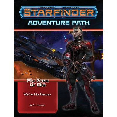 Starfinder Adventure Path: We're No Heroes (Fly Free or Die 1 of 6) - by  Bj Hensley (Paperback)