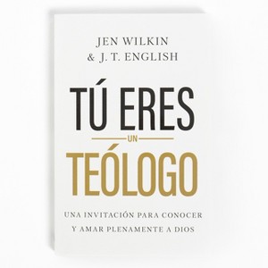 Tú Eres Un Teólogo - by  Jen Wilkin & J T English (Paperback) - 1 of 1
