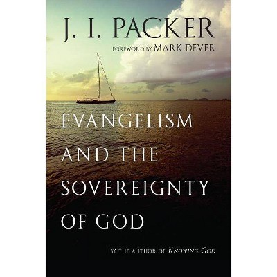 Evangelism and the Sovereignty of God - by  J I Packer (Paperback)