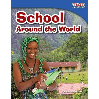 School Around the World - (Time for Kids Nonfiction Readers: Level 3.1) 2nd Edition by  Dona Herweck Rice (Paperback)