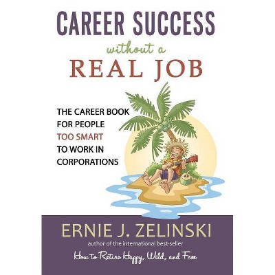 Career Success Without A Real Job 2nd Edition By Ernie J Zelinski Paperback Target