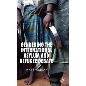 Gendering the International Asylum and Refugee Debate - by  J Freedman (Hardcover) - 1 of 1