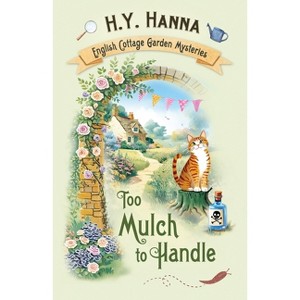 To Mulch to Handle - (The English Cottage Garden Mysteries) by  H y Hanna (Paperback) - 1 of 1