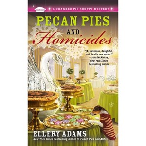Pecan Pies and Homicides - (Charmed Pie Shoppe Mystery) by  Ellery Adams (Paperback) - 1 of 1