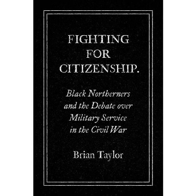 Fighting for Citizenship - (Civil War America) by  Brian Taylor (Paperback)