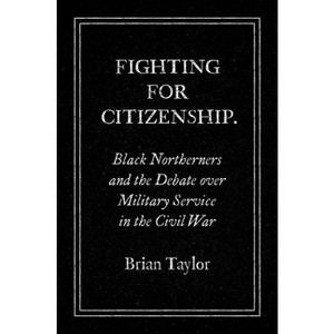 Fighting for Citizenship - (Civil War America) by  Brian Taylor (Paperback) - 1 of 1